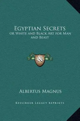 Segreti egizi: o Arte in bianco e nero per uomini e bestie - Egyptian Secrets: or White and Black Art for Man and Beast
