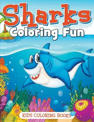 Squali da colorare: Libri da colorare per bambini - Sharks Coloring Fun: Kids Coloring Books