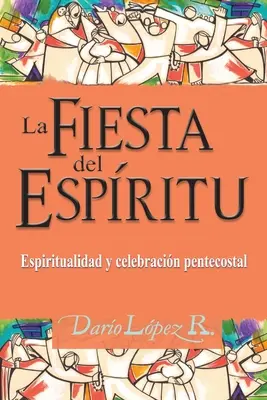 La festa dello Spirito: spiritualità e celebrazione pentecostale - La Fiesta del Espritu: Espiritualidad y celebracin pentecostal