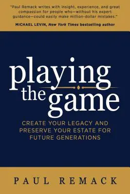 Giocare la partita: Creare la propria eredità e preservare il proprio patrimonio per le generazioni future - Playing the Game: Create Your Legacy and Preserve Your Estate for Future Generations