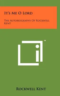 Sono io, Signore: L'autobiografia di Rockwell Kent - It's Me O Lord: The Autobiography Of Rockwell Kent