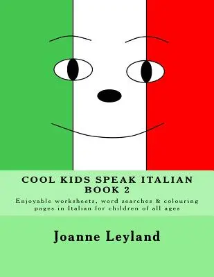 Cool Kids Speak Italian - Book 2: divertenti schede di lavoro, ricerche di parole e pagine da colorare in italiano per bambini di tutte le età - Cool Kids Speak Italian - Book 2: Enjoyable worksheets, word searches and colouring pages in Italian for children of all ages