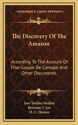 La scoperta dell'Amazzonia: Secondo il racconto di fra Gaspar de Carvajal e altri documenti - The Discovery of the Amazon: According to the Account of Friar Gaspar de Carvajal and Other Documents
