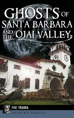 Fantasmi di Santa Barbara e della Valle dell'Ojai - Ghosts of Santa Barbara and the Ojai Valley