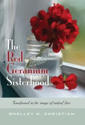 La Sorellanza del Geranio Rosso: Trasformata a immagine dell'amore radicale - The Red Geranium Sisterhood: Transformed in the image of radical love