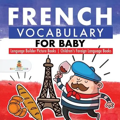 Vocabolario francese per bambini - Libri illustrati per la costruzione della lingua - Libri di lingua straniera per bambini - French Vocabulary for Baby - Language Builder Picture Books - Children's Foreign Language Books