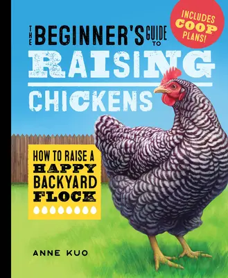 Guida per principianti all'allevamento di polli: come allevare un gregge felice in cortile - The Beginner's Guide to Raising Chickens: How to Raise a Happy Backyard Flock