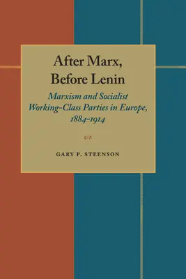 Dopo Marx, prima di Lenin: Il marxismo e i partiti socialisti della classe operaia in Europa, 1884-1914 - After Marx, Before Lenin: Marxism and Socialist Working-Class Parties in Europe, 1884-1914