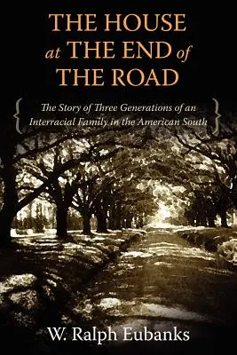 La casa alla fine della strada: La storia di tre generazioni di una famiglia interrazziale nel Sud americano - The House at the End of the Road: The Story of Three Generations of an Interracial Family in the American South