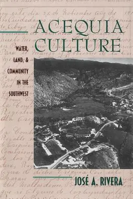 Cultura dell'Acequia: Acqua, terra e comunità nel Sud-Ovest - Acequia Culture: Water, Land, and Community in the Southwest