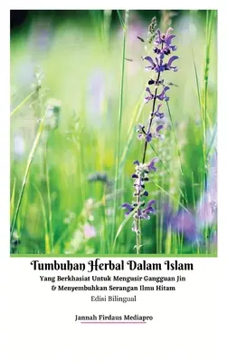 Erbe islamiche efficaci per allontanare i jinn e curare gli attacchi di magia nera Edizione bilingue Versione con copertina rigida - Tumbuhan Herbal Dalam Islam Yang Berkhasiat Untuk Mengusir Gangguan Jin Dan Menyembuhkan Serangan Ilmu Hitam Edisi Bilingual Hardcover Version