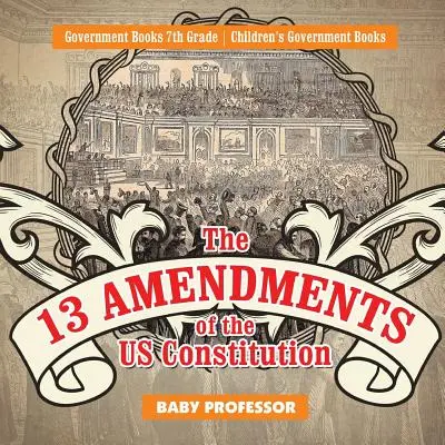 I 13 emendamenti della Costituzione degli Stati Uniti - Libri di governo di 7ª classe - Libri di governo per bambini - The 13 Amendments of the US Constitution - Government Books 7th Grade - Children's Government Books