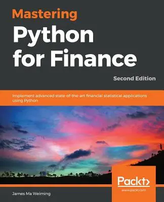 Mastering Python for Finance - Seconda edizione: Implementare applicazioni statistiche finanziarie avanzate e all'avanguardia utilizzando Python - Mastering Python for Finance - Second Edition: Implement advanced state-of-the-art financial statistical applications using Python