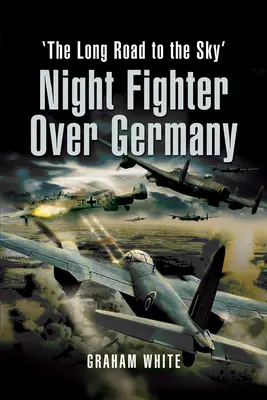 Caccia notturno sulla Germania: La lunga strada verso il cielo - Night Fighter Over Germany: The Long Road to the Sky