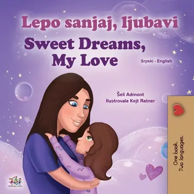 Sogni d'oro, amore mio (Libro bilingue serbo inglese per bambini - alfabeto latino) - Sweet Dreams, My Love (Serbian English Bilingual Children's Book - Latin Alphabet)