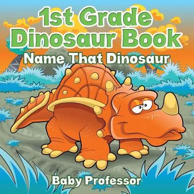 Libro sui dinosauri di prima elementare: Nomina quel dinosauro - 1st Grade Dinosaur Book: Name That Dinosaur