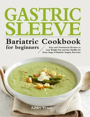 Il libro di cucina sulla manica gastrica bariatrica per principianti: Ricette facili e nutrienti per perdere peso velocemente e rimanere in salute per ogni fase del trattamento bariatrico. - The Gastric Sleeve Bariatric Cookbook for Beginners: Easy and Nutritional Recipes to Lose Weight Fast and Stay Healthy for Every Stage of Bariatric Su