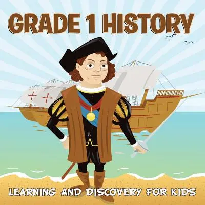 Storia di grado 1: Apprendimento e scoperta per bambini (Storia per bambini) - Grade 1 History: Learning And Discovery For Kids (History For Kids)