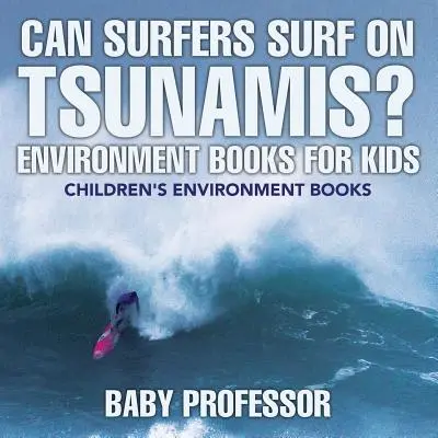 I surfisti possono fare surf sugli tsunami? Libri sull'ambiente per bambini - Libri sull'ambiente per bambini - Can Surfers Surf on Tsunamis? Environment Books for Kids - Children's Environment Books