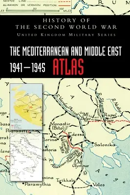 Atlante del Mediterraneo e del Medio Oriente 1941-1945: Storia della Seconda guerra mondiale - The Mediterranean and Middle East 1941-1945 Atlas: History of the Second World War