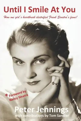 Finché non ti sorrido: Come il cuore spezzato di una ragazza elettrizzò la fama di Frank Sinatra! - Until I Smile At You: How one girl's heartbreak electrified Frank Sinatra's fame!
