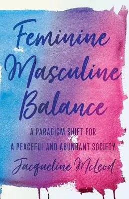 Equilibrio femminile-maschile: Un cambiamento di paradigma per una società pacifica e abbondante - Feminine Masculine Balance: A Paradigm Shift for a Peaceful and Abundant Society