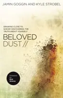 Polvere amata: Avvicinarsi a Dio scoprendo la verità su se stessi - Beloved Dust: Drawing Close to God by Discovering the Truth about Yourself