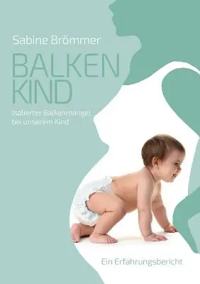 Balkenkind: Isolierter Balkenmangel bei unserem Kind. Un resoconto di esperienza - Balkenkind: Isolierter Balkenmangel bei unserem Kind. Ein Erfahrungsbericht