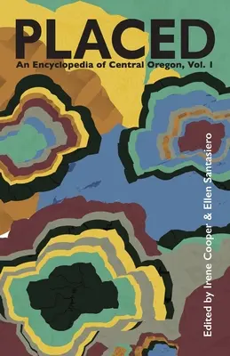 Placed: Enciclopedia dell'Oregon centrale - Placed: An Encyclopedia of Central Oregon