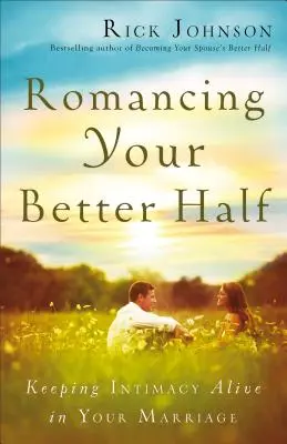 Romanzare la tua dolce metà: Mantenere viva l'intimità nel vostro matrimonio - Romancing Your Better Half: Keeping Intimacy Alive in Your Marriage
