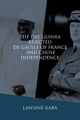 Il giorno in cui la Guinea rifiutò la Francia di De Gaulle e scelse l'indipendenza - The Day Guinea Rejected De Gaulle of France and Chose Independence