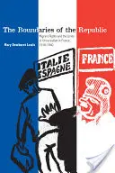 I confini della Repubblica: I diritti dei migranti e i limiti dell'universalismo in Francia, 1918-1940 - The Boundaries of the Republic: Migrant Rights and the Limits of Universalism in France, 1918-1940