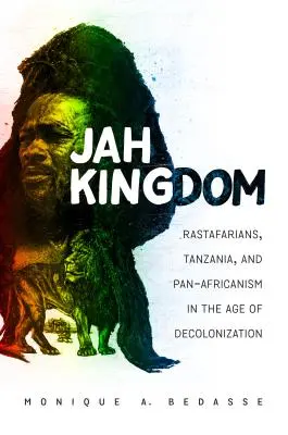 Il Regno di Jah: Rastafariani, Tanzania e panafricanismo nell'era della decolonizzazione - Jah Kingdom: Rastafarians, Tanzania, and Pan-Africanism in the Age of Decolonization