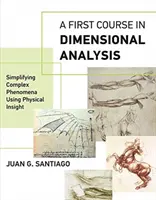 Un primo corso di analisi dimensionale: Semplificare i fenomeni complessi usando l'intuizione fisica - A First Course in Dimensional Analysis: Simplifying Complex Phenomena Using Physical Insight