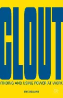 Clout: Trovare e usare il potere sul lavoro - Clout: Finding and Using Power at Work