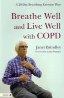 Respirare bene e vivere bene con la BPCO: Un piano di esercizi di respirazione di 28 giorni - Breathe Well and Live Well with Copd: A 28-Day Breathing Exercise Plan