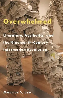 Travolti: Letteratura, estetica e rivoluzione dell'informazione nel XIX secolo - Overwhelmed: Literature, Aesthetics, and the Nineteenth-Century Information Revolution