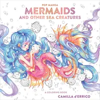 Sirene pop manga e altre creature marine: Un libro da colorare - Pop Manga Mermaids and Other Sea Creatures: A Coloring Book