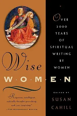 Donne sagge: Oltre duemila anni di scritti spirituali di donne - Wise Women: Over Two Thousand Years of Spiritual Writing by Women