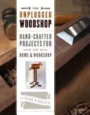 La falegnameria senza fili: Progetti artigianali per la casa e il laboratorio - The Unplugged Woodshop: Hand-Crafted Projects for the Home & Workshop