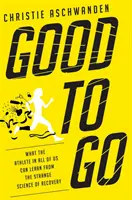 Pronti a partire: Cosa l'atleta in tutti noi può imparare dalla strana scienza del recupero - Good to Go: What the Athlete in All of Us Can Learn from the Strange Science of Recovery