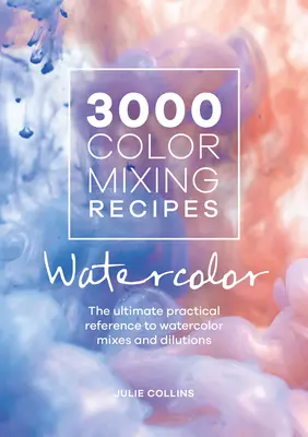 3000 ricette per la miscelazione dei colori: Acquerello: il riferimento pratico definitivo alle miscele e diluizioni per acquerello - 3000 Color Mixing Recipes: Watercolor: The Ultimate Practical Reference to Watercolor Mixes and Dilutions