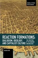 Formazione della reazione: Dialogismo, ideologia e cultura capitalista: La creazione dell'inconscio moderno - Reaction Formation: Dialogism, Ideology, and Capitalist Culture: The Creation of the Modern Unconscious