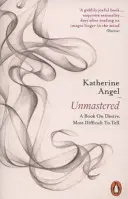 Unmastered - Un libro sul desiderio, il più difficile da raccontare - Unmastered - A Book on Desire, Most Difficult to Tell