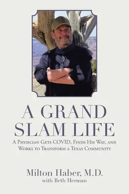 Una vita da grande slam: Un medico prende il Covid, trova la sua strada e lavora per trasformare una comunità texana - A Grand Slam Life: A Physician Gets Covid, Finds His Way, and Works to Transform a Texas Community