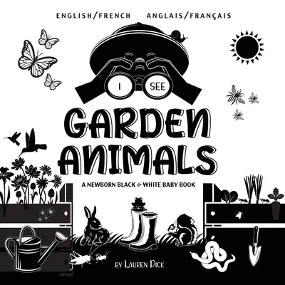 Vedo gli animali del giardino: Bilingue (Inglese / Francese) (Anglais / Franais) Un libro per neonati in bianco e nero - I See Garden Animals: Bilingual (English / French) (Anglais / Franais) A Newborn Black & White Baby Book