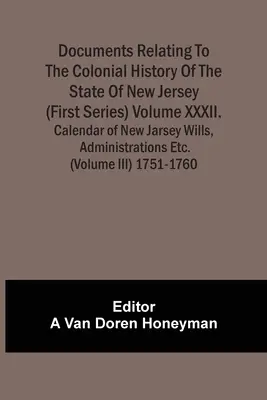Documenti relativi alla storia coloniale dello Stato del New Jersey (prima serie) Volume Xxxii. Calendario dei testamenti del New Jersey, delle amministrazioni ecc. - Documents Relating To The Colonial History Of The State Of New Jersey (First Series) Volume Xxxii. Calendar Of New Jarsey Wills, Administrations Etc.