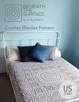 Beneath the Surface US Terms Edition: Schema di coperta all'uncinetto - Beneath the Surface US Terms Edition: Crochet Blanket Pattern