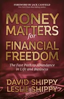 Questioni di denaro per la libertà finanziaria: Il percorso veloce verso l'abbondanza nella vita e negli affari - Money Matters for Financial Freedom: The Fast Path to Abundance in Life and Business