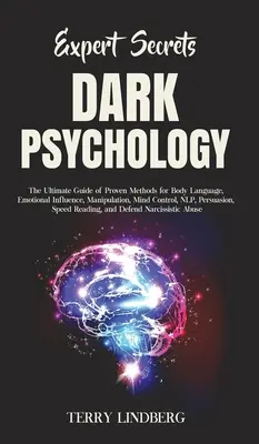 Segreti degli esperti - Psicologia delle tenebre: La guida definitiva di metodi comprovati per il linguaggio del corpo, l'influenza emotiva, la manipolazione, il controllo della mente, la PNL, la persuasione... - Expert Secrets - Dark Psychology: The Ultimate Guide of Proven Methods for Body Language, Emotional Influence, Manipulation, Mind Control, NLP, Persua